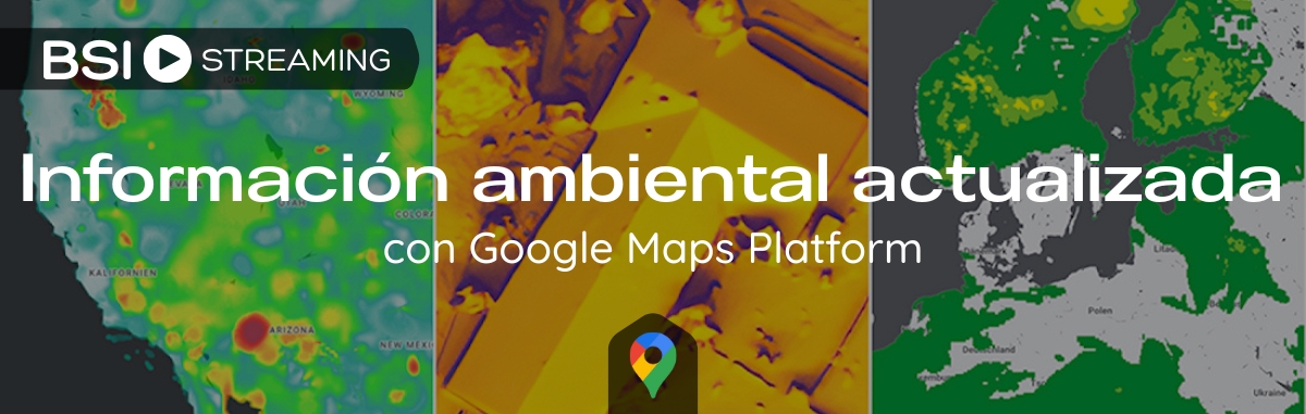 Información ambiental actualizada con Google Maps Platform
