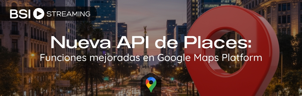 Nueva API de Places: Funciones mejoradas en Google Maps Platform