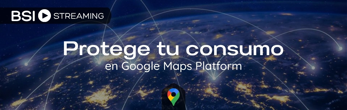 Protege tu consumo en Google Maps Platform
