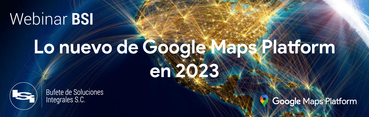 WEBINAR BSI | Google Maps Platform para Servcios Financieros y Banca Digital