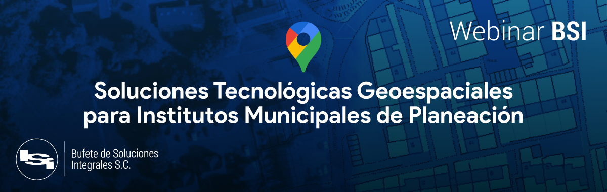 WEBINAR BSI | Google Maps Platform para Servcios Financieros y Banca Digital