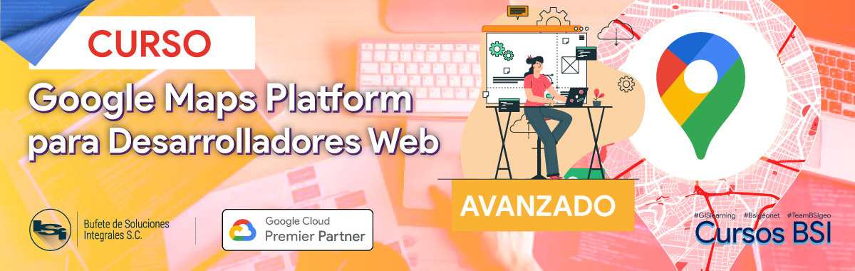 Curso BSI - Google Maps Platform para Desarrolladores Web [Avanzados]
