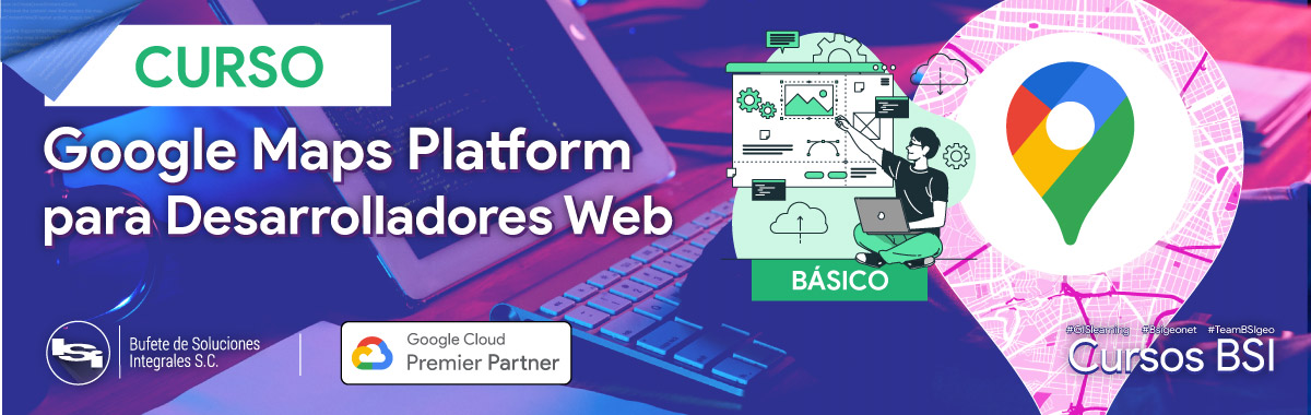 Curso BSI - Google Maps Platform para Desarrolladores Web [Básico]