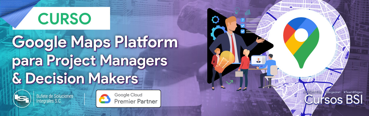 Curso BSI - Google Maps Platform para Project Managers & Decision Maker